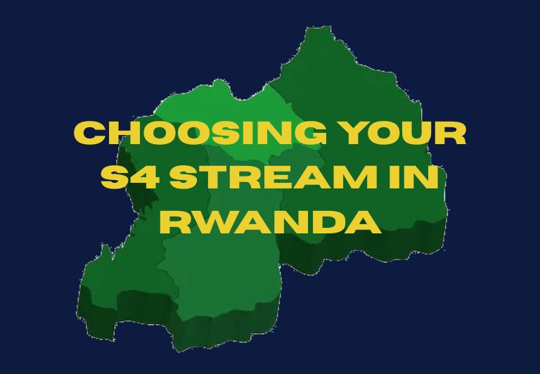 Choosing Your S4 Stream in Rwanda. What is better  and why